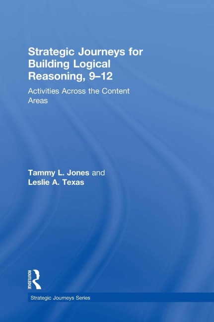 Strategic Journeys for Building Logical Reasoning, 9-12: Activities Across the Content Areas