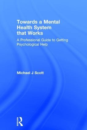 Towards a Mental Health System That Works: A Professional Guide to Getting Psychological Help