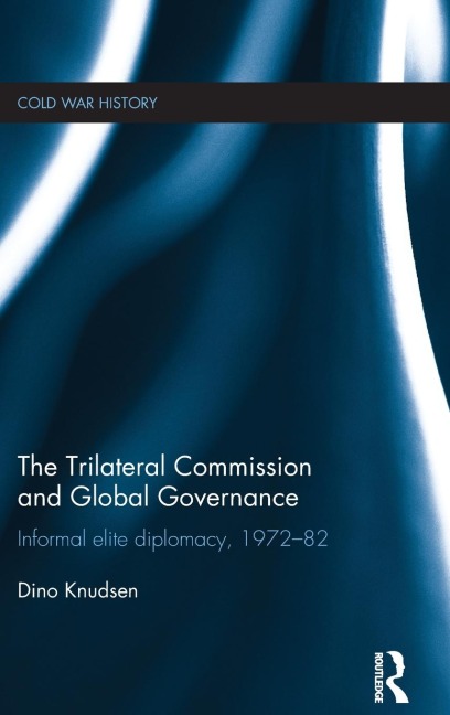 The Trilateral Commission and Global Governance: Informal Elite Diplomacy, 1972-82