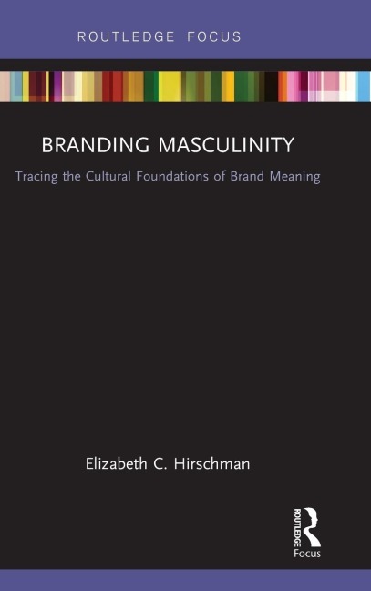 Branding Masculinity: Tracing the Cultural Foundations of Brand Meaning