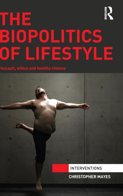 The Biopolitics of Lifestyle: Foucault, Ethics and Healthy Choices