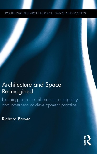 Architecture and Space Re-imagined: Learning from the difference, multiplicity, and otherness of development practice