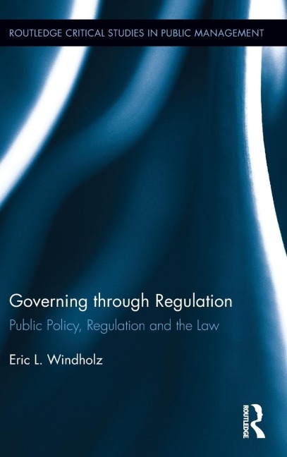 Governing through Regulation: Public Policy, Regulation and the Law