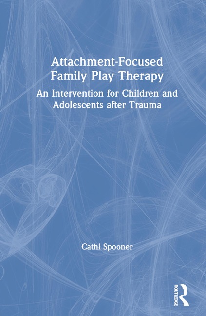 Attachment-Focused Family Play Therapy: An Intervention for Children and Adolescents after Trauma