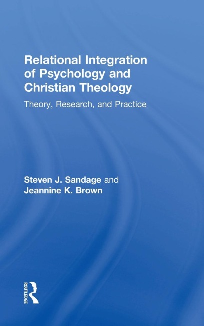 Relational Integration of Psychology and Christian Theology: Theory, Research, and Practice