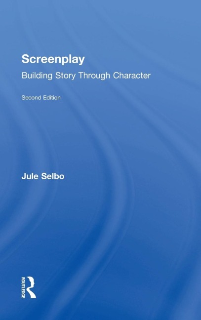 Screenplay: Building Story Through Character