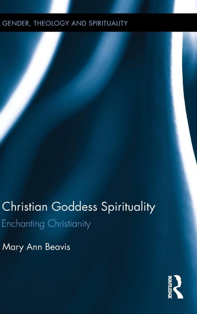 Christian Goddess Spirituality: Enchanting Christianity