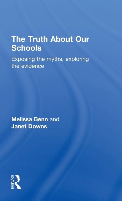 The Truth About Our Schools: Exposing the myths, exploring the evidence