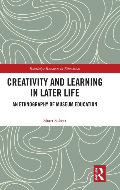 Creativity and Learning in Later Life: An Ethnography of Museum Education