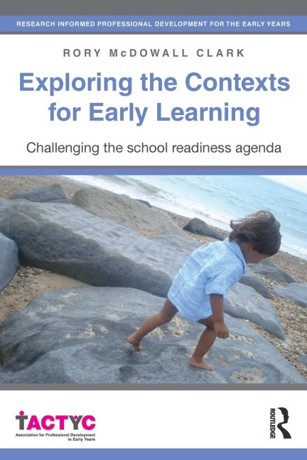 Exploring the Contexts for Early Learning: Challenging the school readiness agenda