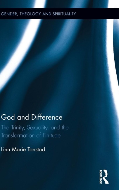 God and Difference: The Trinity, Sexuality, and the Transformation of Finitude