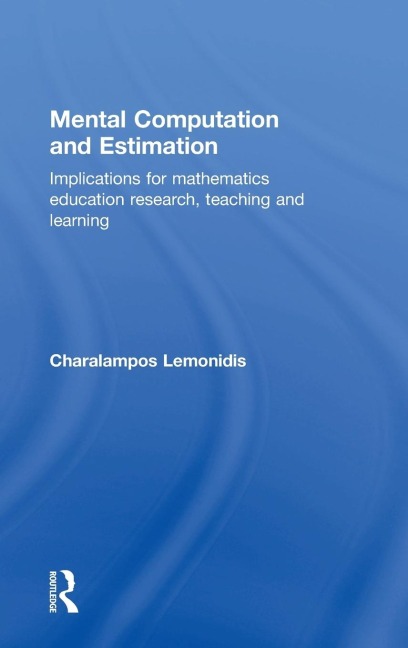 Mental Computation and Estimation: Implications for mathematics education research, teaching and learning