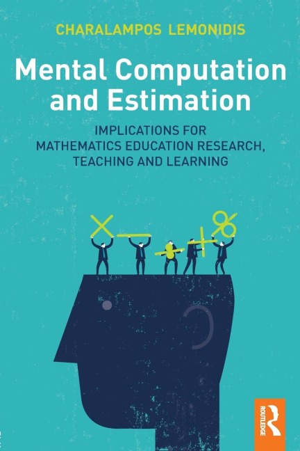 Mental Computation and Estimation: Implications for mathematics education research, teaching and learning