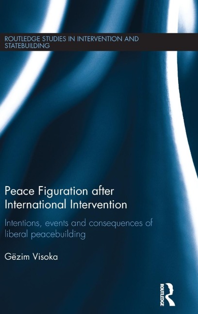 Peace Figuration after International Intervention: Intentions, Events and Consequences of Liberal Peacebuilding