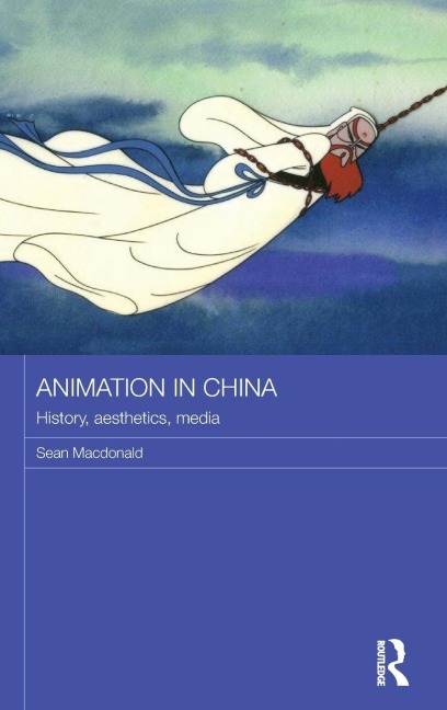 Animation in China: History, Aesthetics, Media