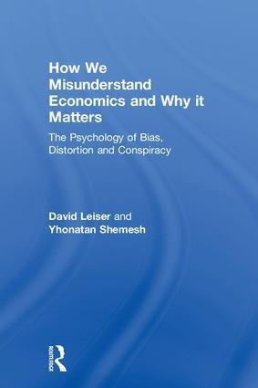 How We Misunderstand Economics and Why it Matters: The Psychology of Bias, Distortion and Conspiracy