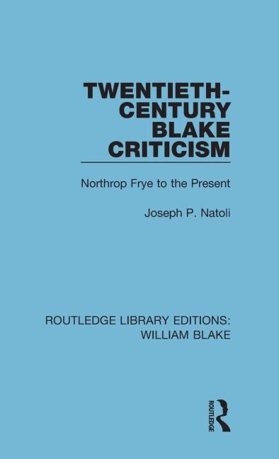 Twentieth-Century Blake Criticism: Northrop Frye to the Present