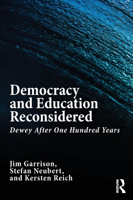 Democracy and Education Reconsidered: Dewey After One Hundred Years