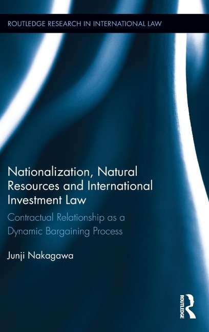 Nationalization, Natural Resources and International Investment Law: Contractual Relationship as a Dynamic Bargaining Process