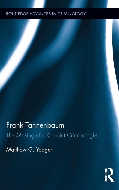 Frank Tannenbaum: The Making of a Convict Criminologist