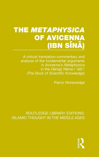 The Metaphysica of Avicenna (ibn S¿n¿): A critical translation-commentary and analysis of the fundamental arguments in Avicennas Metaphysica in the D¿nish N¿ma-i al¿¿ (The Book of Scientific Knowledge)