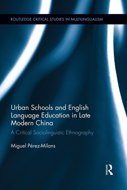 Urban Schools and English Language Education in Late Modern China: A Critical Sociolinguistic Ethnography