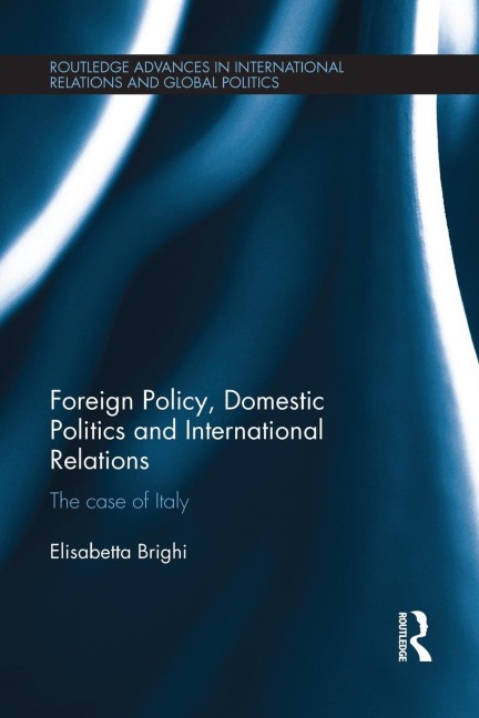 Foreign Policy, Domestic Politics and International Relations: The case of Italy