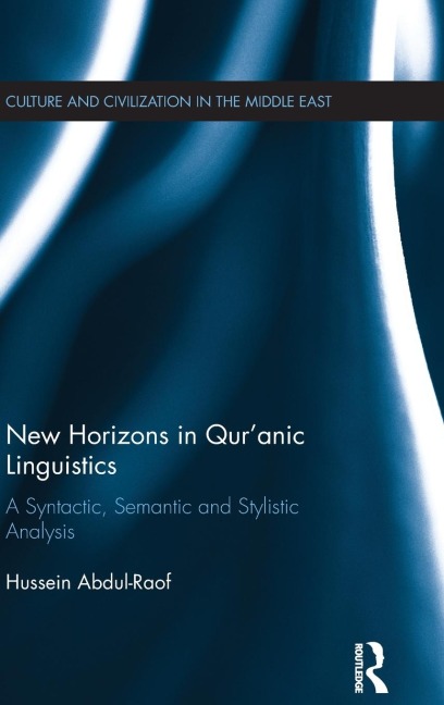 New Horizons in Quranic Linguistics: A Syntactic, Semantic and Stylistic Analysis