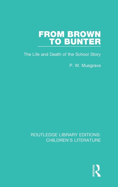 From Brown to Bunter: The Life and Death of the School Story