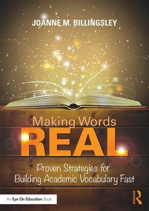 Making Words Real: Proven Strategies for Building Academic Vocabulary Fast