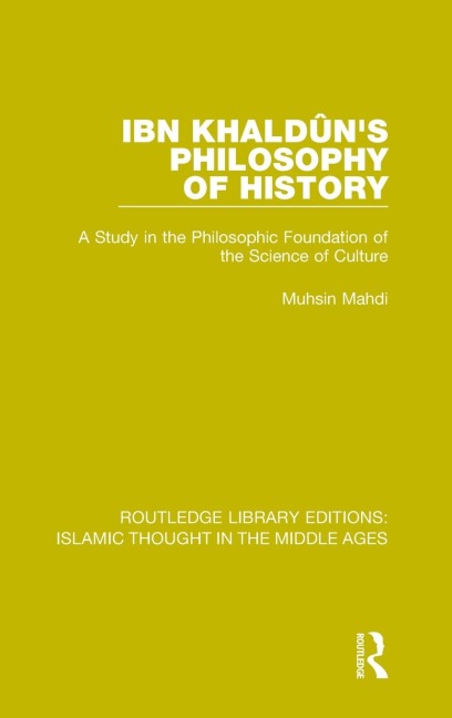 Ibn Khaldûns Philosophy of History: A Study in the Philosophic Foundation of the Science of Culture