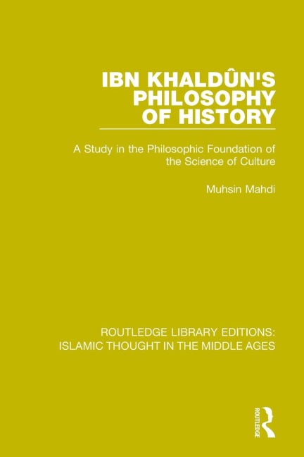 Ibn Khaldûns Philosophy of History: A Study in the Philosophic Foundation of the Science of Culture