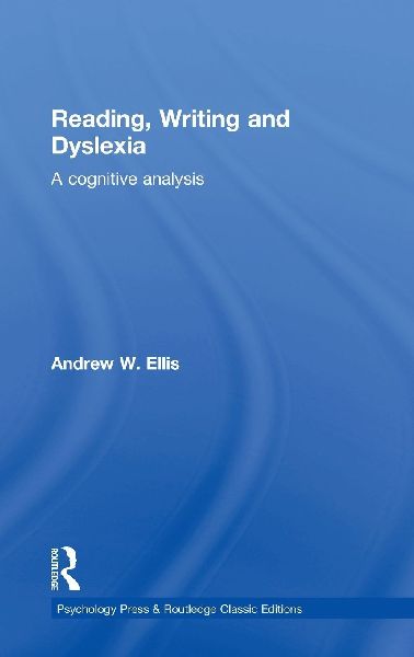 Reading, Writing and Dyslexia (Classic Edition): A Cognitive Analysis