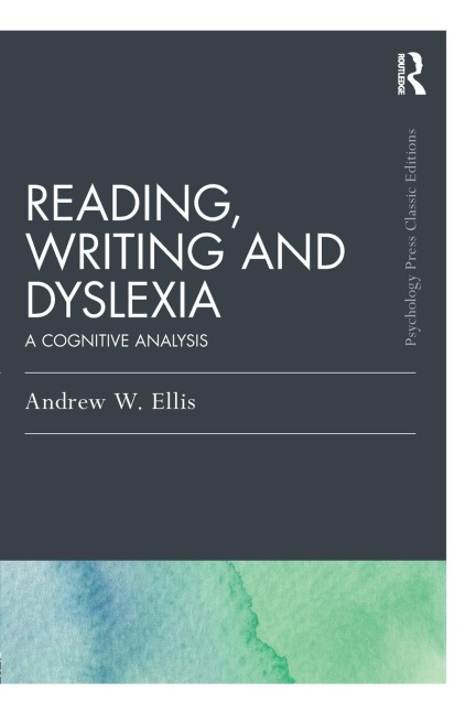 Reading, Writing and Dyslexia (Classic Edition): A Cognitive Analysis