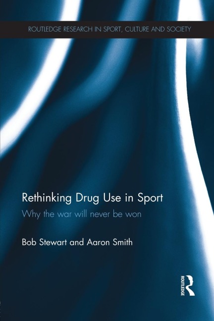Rethinking Drug Use in Sport: Why the war will never be won
