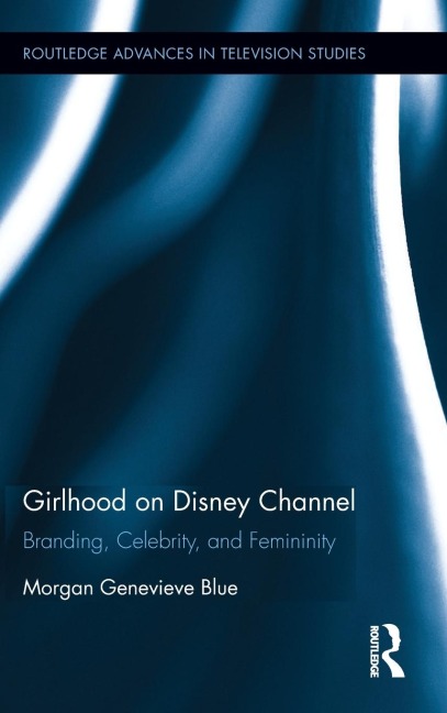 Girlhood on Disney Channel: Branding, Celebrity, and Femininity