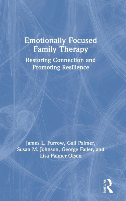 Emotionally Focused Family Therapy: Restoring Connection and Promoting Resilience