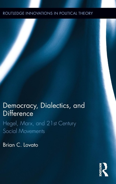 Democracy, Dialectics, and Difference: Hegel, Marx, and 21st Century Social Movements
