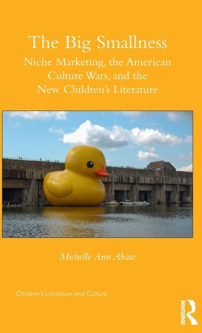 The Big Smallness: Niche Marketing, the American Culture Wars, and the New Childrens Literature