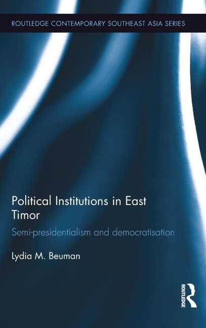 Political Institutions in East Timor: Semi-Presidentialism and Democratisation