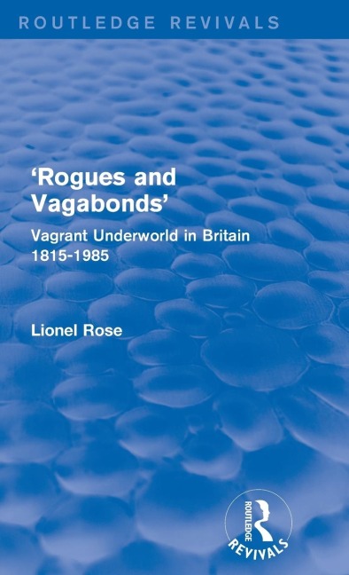 Rogues and Vagabonds: Vagrant Underworld in Britain 1815-1985