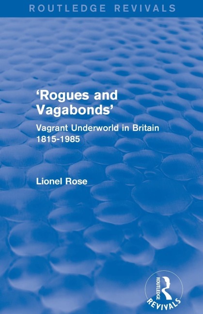 Rogues and Vagabonds: Vagrant Underworld in Britain 1815-1985
