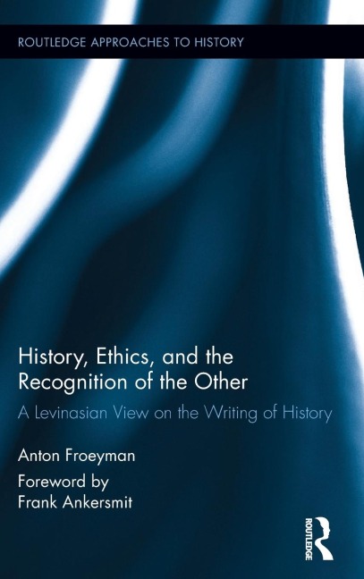 History, Ethics, and the Recognition of the Other: A Levinasian View on the Writing of History