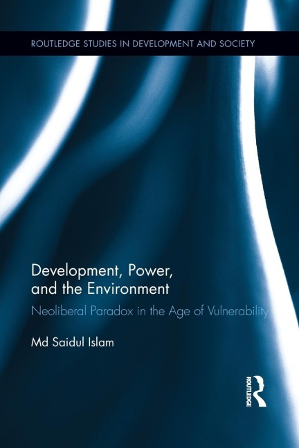 Development, Power, and the Environment: Neoliberal Paradox in the Age of Vulnerability