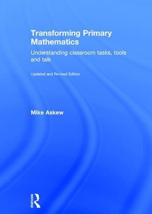Transforming Primary Mathematics: Understanding Classroom Tasks, Tools and Talk