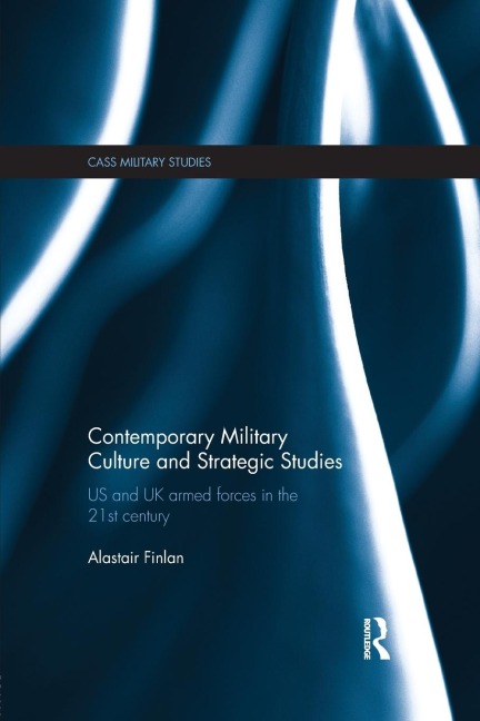 Contemporary Military Culture and Strategic Studies: US and UK Armed Forces in the 21st Century