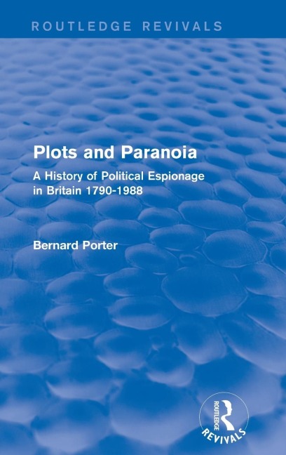 Plots and Paranoia: A History of Political Espionage in Britain 1790-1988