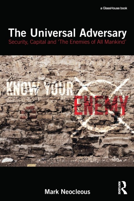 The Universal Adversary: Security, Capital and The Enemies of All Mankind