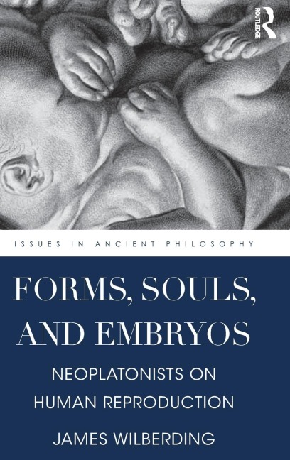 Forms, Souls, and Embryos: Neoplatonists on Human Reproduction