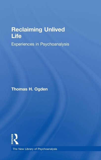 Reclaiming Unlived Life: Experiences in Psychoanalysis